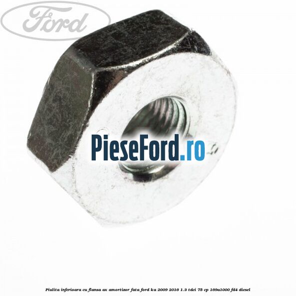 Piulita inferioara cu flansa ax amortizor fata Ford Ka 2009-2016 1.3 TDCi 75 cp 169A1000, FD4 diesel
