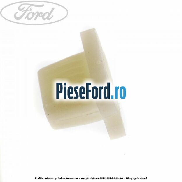 Piulita interior prindere incuietoare usa Ford Focus 2011-2014 2.0 TDCi 115 cp TYDA diesel