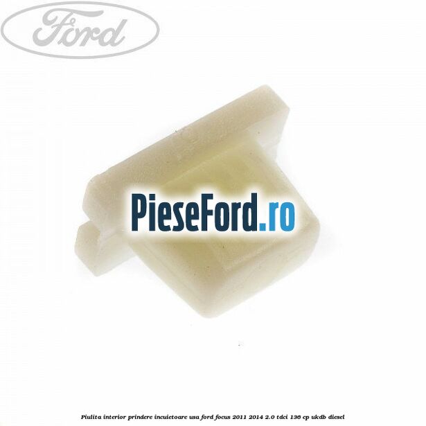 Piulita interior prindere incuietoare usa Ford Focus 2011-2014 2.0 TDCi 136 cp