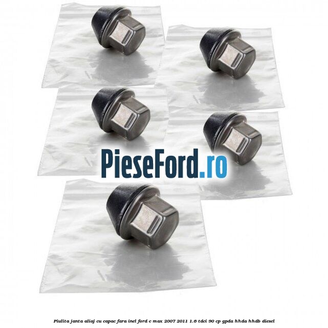 Piulita janta aliaj cu capac fara inel Ford C-Max 2007-2011 1.6 TDCi 90 cp GPDA, HHDA, HHDB diesel