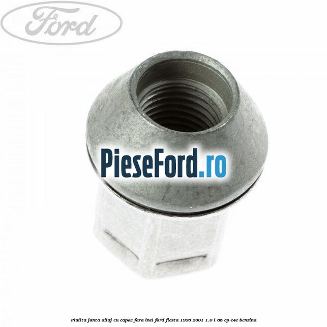 Piulita janta aliaj cu capac fara inel Ford Fiesta 1996-2001 1.0 i 65 cp Piulita janta aliaj cu capac fara inel Ford Fiesta 1996-2001 1.0 i 65 cp C4E benzina