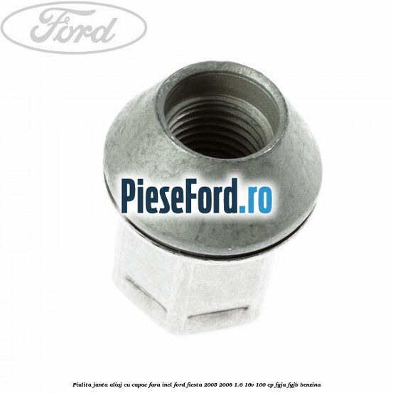 Piulita janta aliaj cu capac fara inel Ford Fiesta 2005-2008 1.6 16V 100 cp FYJA, FYJB benzina