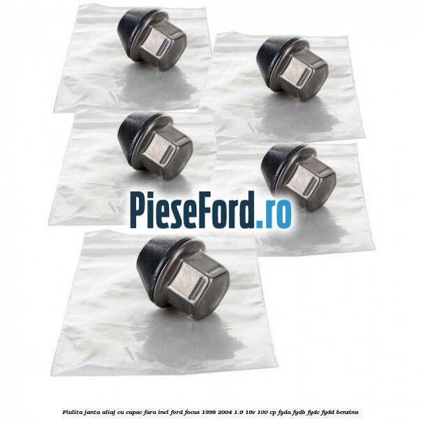 Piulita janta aliaj cu capac fara inel Ford Focus 1998-2004 1.6 16V 100 cp FYDA, FYDB, FYDC, FYDD benzina