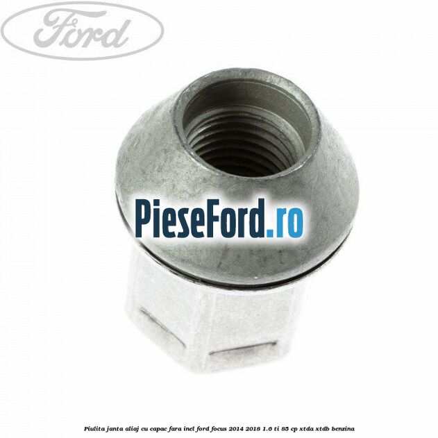 Piulita janta aliaj cu capac fara inel Ford Focus 2014-2018 1.6 Ti 85 cp XTDA, XTDB benzina