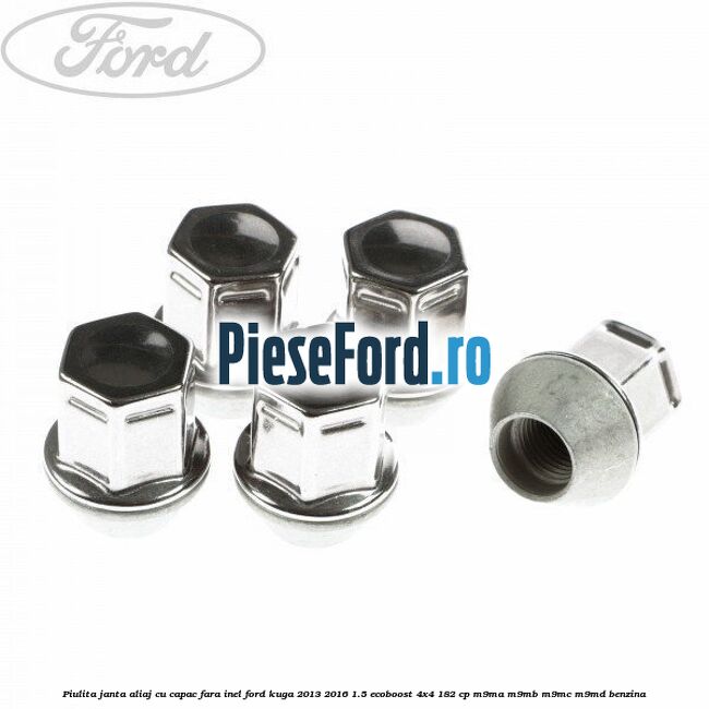 Piulita janta aliaj cu capac fara inel Ford Kuga 2013-2016 1.5 EcoBoost 4x4 182 cp M9MA, M9MB, M9MC, M9MD benzina