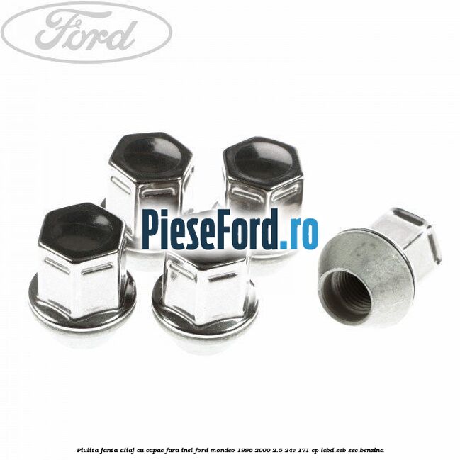 Piulita janta aliaj cu capac fara inel Ford Mondeo 1996-2000 2.5 24V 171 cp LCBD, SEB, SEC benzina