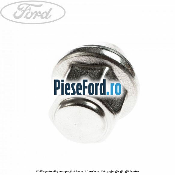 Piulita janta aliaj cu capac Ford B-Max 1.0 EcoBoost 100 cp Piulita janta aliaj cu capac Ford B-Max 1.0 EcoBoost 100 cp SFJA, SFJB, SFJC, SFJD benzina