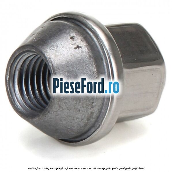 Piulita janta aliaj cu capac Ford Focus 2004-2007 1.6 TDCi 109 cp G8DA, G8DB, G8DD, G8DE, G8DF diesel