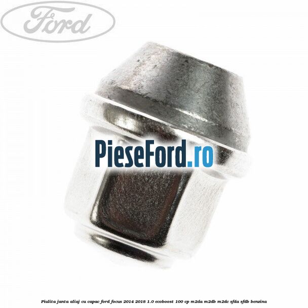 Piulita janta aliaj cu capac Ford Focus 2014-2018 1.0 EcoBoost 100 cp M2DA, M2DB, M2DC, SFDA, SFDB benzina