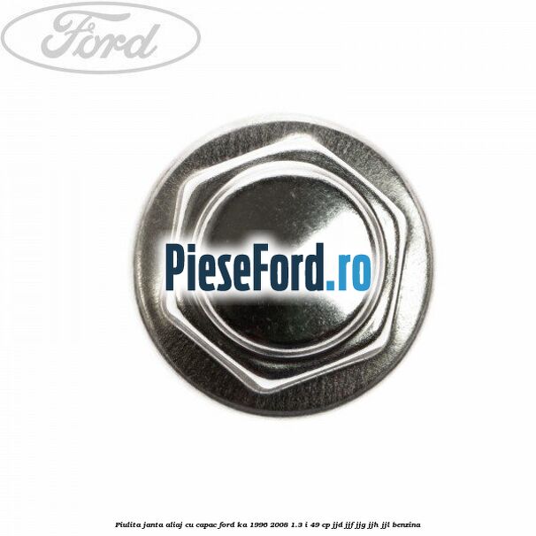 Piulita janta aliaj cu capac Ford Ka 1996-2008 1.3 i 49 cp JJD, JJF, JJG, JJH, JJL benzina