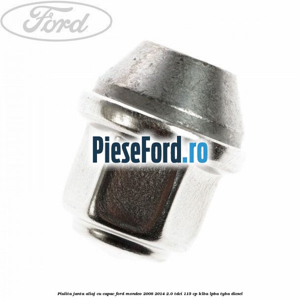 Piulita janta aliaj cu capac Ford Mondeo 2008-2014 2.0 TDCi 115 cp KLBA, LPBA, TYBA diesel
