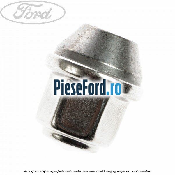 Piulita janta aliaj cu capac Ford Transit Courier 2014-2018 1.5 TDCi 75 cp