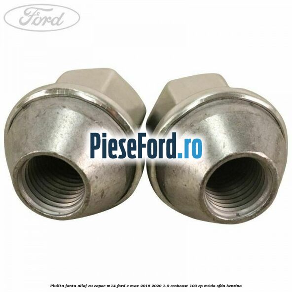 Piulita janta aliaj cu capac M14 Ford C-Max 2016-2020 1.0 EcoBoost 100 cp Piulita janta aliaj cu capac M14 Ford C-Max 2016-2020 1.0 EcoBoost 100 cp M2DA, SFDA benzina
