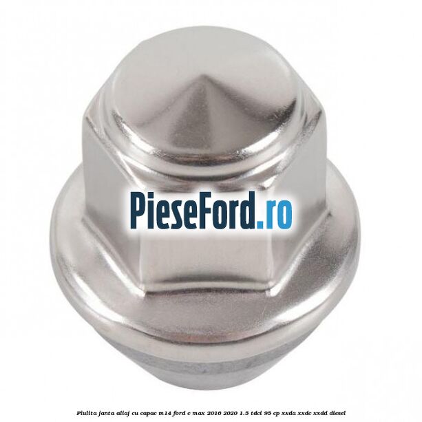 Piulita janta aliaj cu capac M14 Ford C-Max 2016-2020 1.5 TDCi 95 cp XXDA, XXDC, XXDD diesel