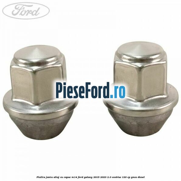 Piulita janta aliaj cu capac M14 Ford Galaxy 2015-2023 2.0 EcoBlue 120 cp YNCA diesel