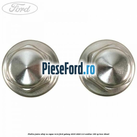 Piulita janta aliaj cu capac M14 Ford Galaxy 2015-2023 2.0 EcoBlue 190 cp BCCC diesel