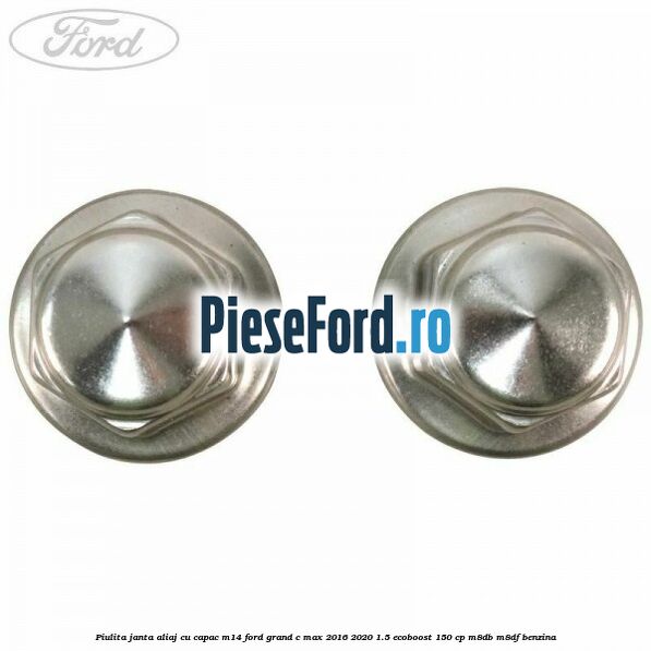 Piulita janta aliaj cu capac M14 Ford Grand C-Max 2016-2020 1.5 EcoBoost 150 cp M8DB, M8DF benzina