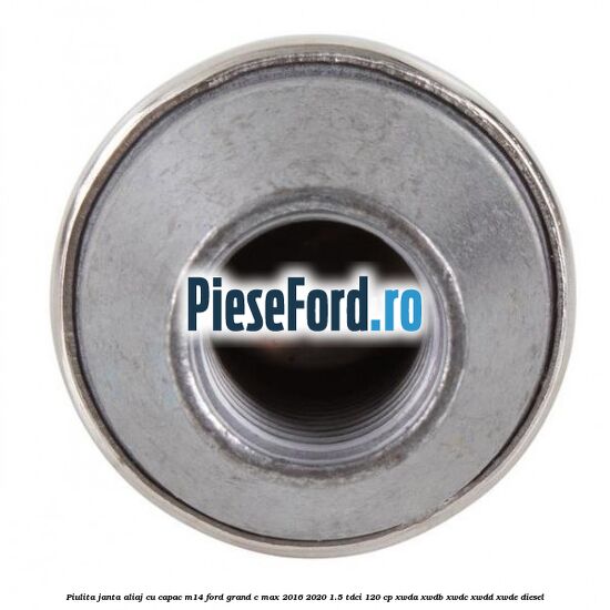 Piulita janta aliaj cu capac M14 Ford Grand C-Max 2016-2020 1.5 TDCi 120 cp Piulita janta aliaj cu capac M14 Ford Grand C-Max 2016-2020 1.5 TDCi 120 cp XWDA, XWDB, XWDC, XWDD, XWDE diesel