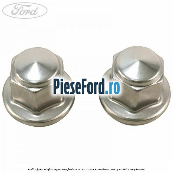 Piulita janta aliaj cu capac M14 Ford S-Max 2015-2023 1.5 EcoBoost 165 cp Piulita janta aliaj cu capac M14 Ford S-Max 2015-2023 1.5 EcoBoost 165 cp C15HDTX, UNCP benzina