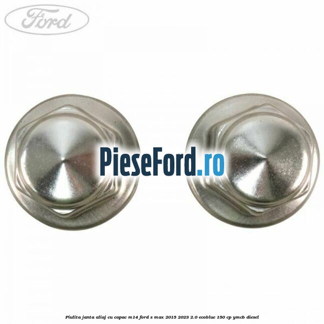 Piulita janta aliaj cu capac M14 Ford S-Max 2015-2023 2.0 EcoBlue 150 cp YMCB diesel