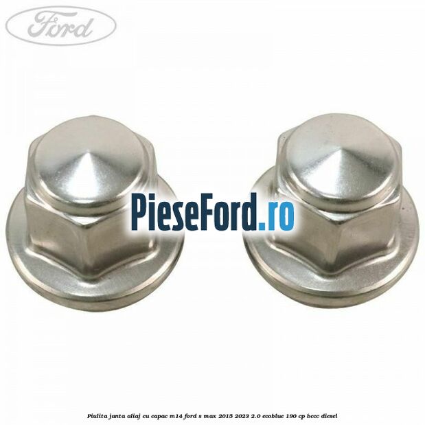 Piulita janta aliaj cu capac M14 Ford S-Max 2015-2023 2.0 EcoBlue 190 cp BCCC diesel