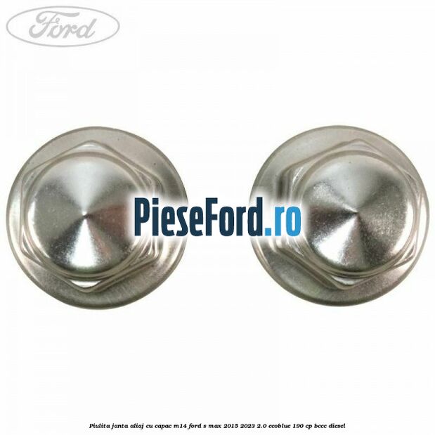 Piulita janta aliaj cu capac M14 Ford S-Max 2015-2023 2.0 EcoBlue 190 cp BCCC diesel