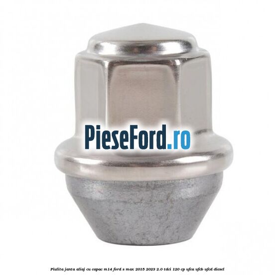 Piulita janta aliaj cu capac M14 Ford S-Max 2015-2023 2.0 TDCi 120 cp UFCA, UFCB, UFCD diesel