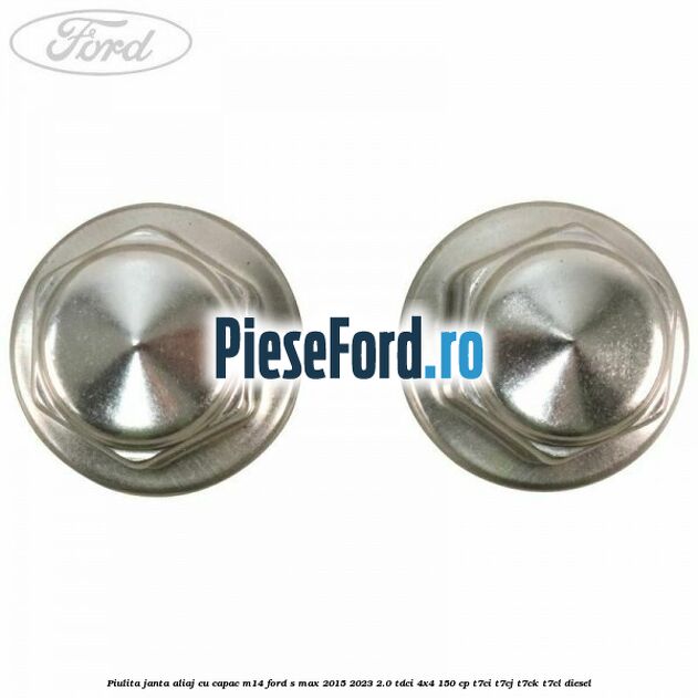 Piulita janta aliaj cu capac M14 Ford S-Max 2015-2023 2.0 TDCi 4x4 150 cp T7CI, T7CJ, T7CK, T7CL diesel