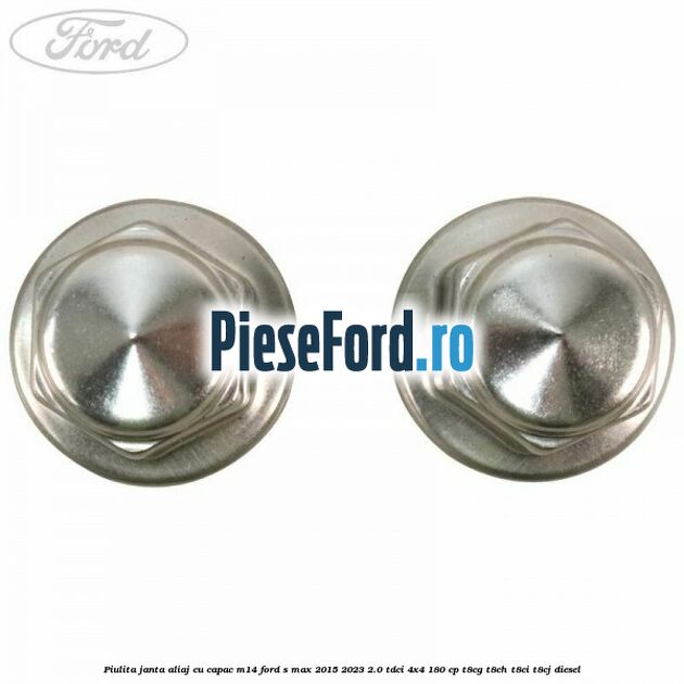 Piulita janta aliaj cu capac M14 Ford S-Max 2015-2023 2.0 TDCi 4x4 180 cp T8CG, T8CH, T8CI, T8CJ diesel