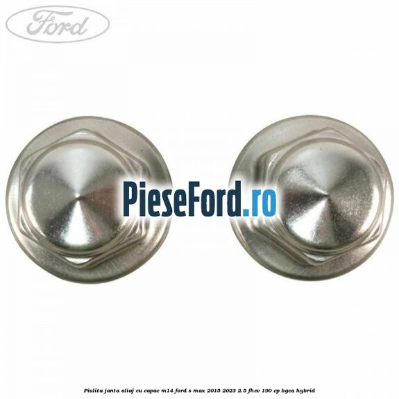 Piulita janta aliaj cu capac M14 Ford S-Max 2015-2023 2.5 FHEV 190 cp BGCA hybrid