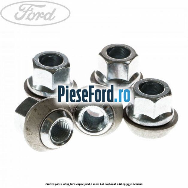 Piulita janta aliaj fara capac Ford B-Max 1.0 EcoBoost 140 cp YYJC benzina