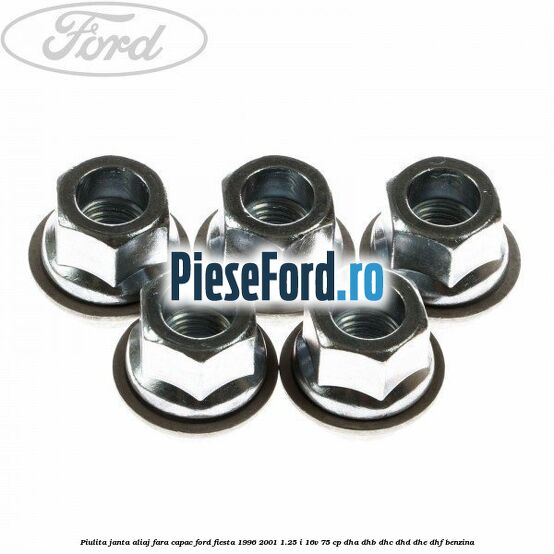 Piulita janta aliaj fara capac Ford Fiesta 1996-2001 1.25 i 16V 75 cp DHA, DHB, DHC, DHD, DHE, DHF benzina