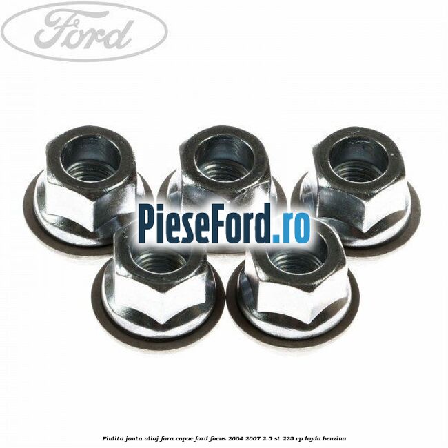 Piulita janta aliaj fara capac Ford Focus 2004-2007 2.5 ST 225 cp HYDA benzina