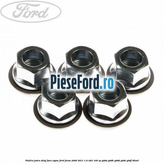 Piulita janta aliaj fara capac Ford Focus 2008-2011 1.6 TDCi 109 cp G8DA, G8DB, G8DD, G8DE, G8DF diesel