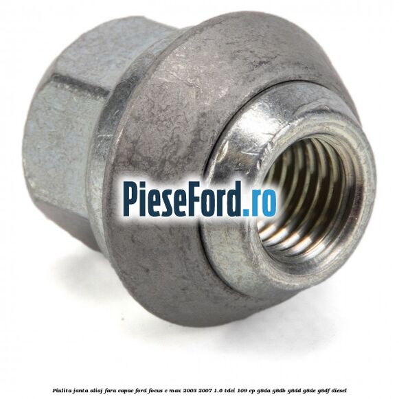 Piulita janta aliaj fara capac Ford Focus C-Max 2003-2007 1.6 TDCi 109 cp G8DA, G8DB, G8DD, G8DE, G8DF diesel