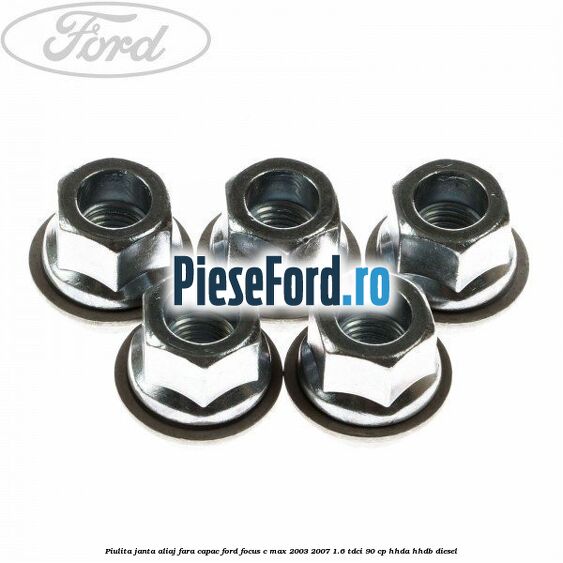Piulita janta aliaj fara capac Ford Focus C-Max 2003-2007 1.6 TDCi 90 cp HHDA, HHDB diesel