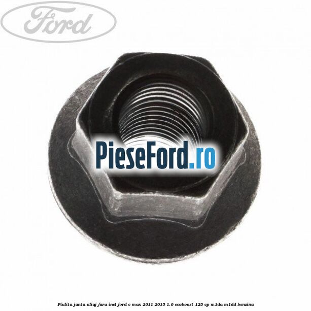 Piulita janta aliaj fara inel Ford C-Max 2011-2015 1.0 EcoBoost 125 cp M1DA, M1DD benzina