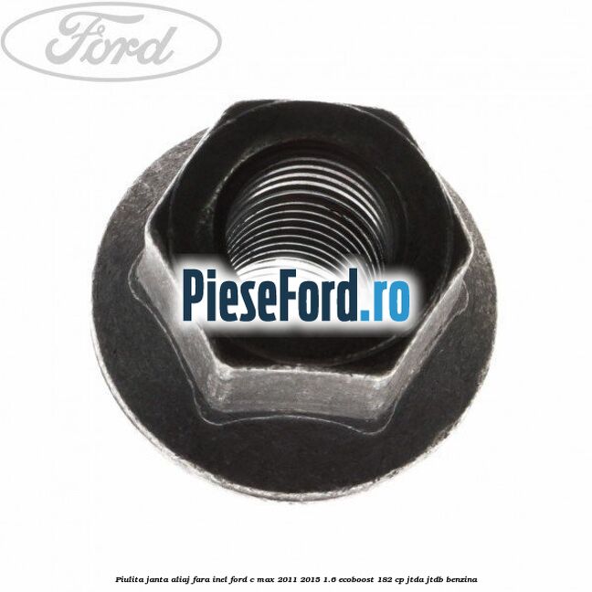 Piulita janta aliaj fara inel Ford C-Max 2011-2015 1.6 EcoBoost 182 cp JTDA, JTDB benzina