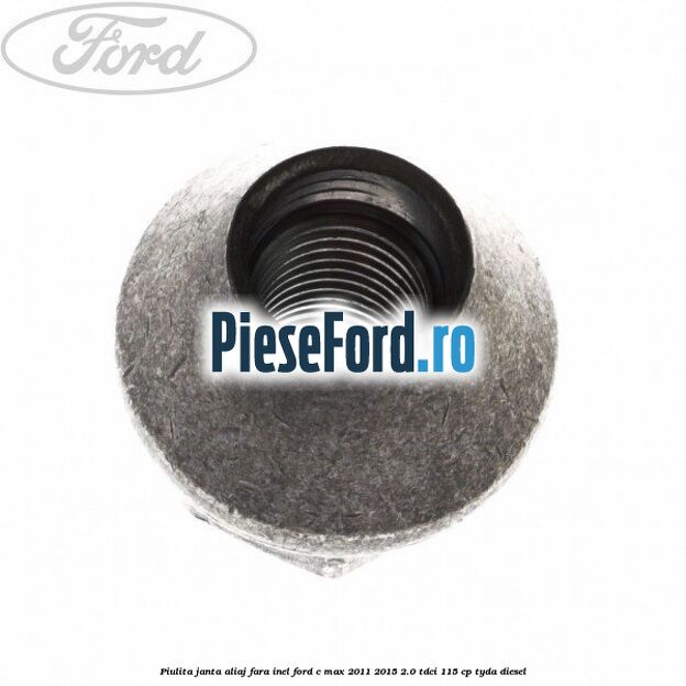 Piulita janta aliaj fara inel Ford C-Max 2011-2015 2.0 TDCi 115 cp TYDA diesel