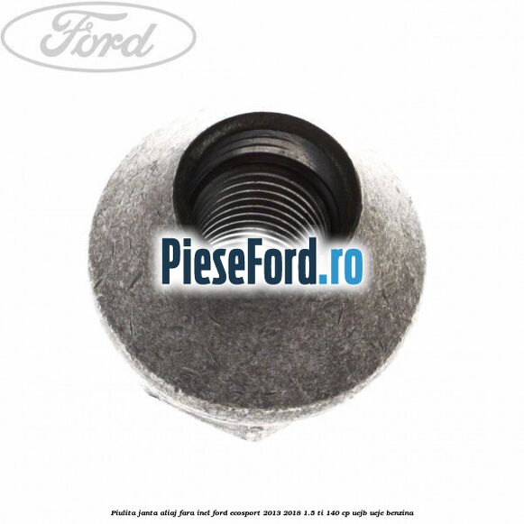 Piulita janta aliaj fara inel Ford EcoSport 2013-2018 1.5 Ti 140 cp UEJB, UEJE benzina