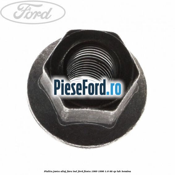 Piulita janta aliaj fara inel Ford Fiesta 1989-1996 1.6 88 cp LUH benzina