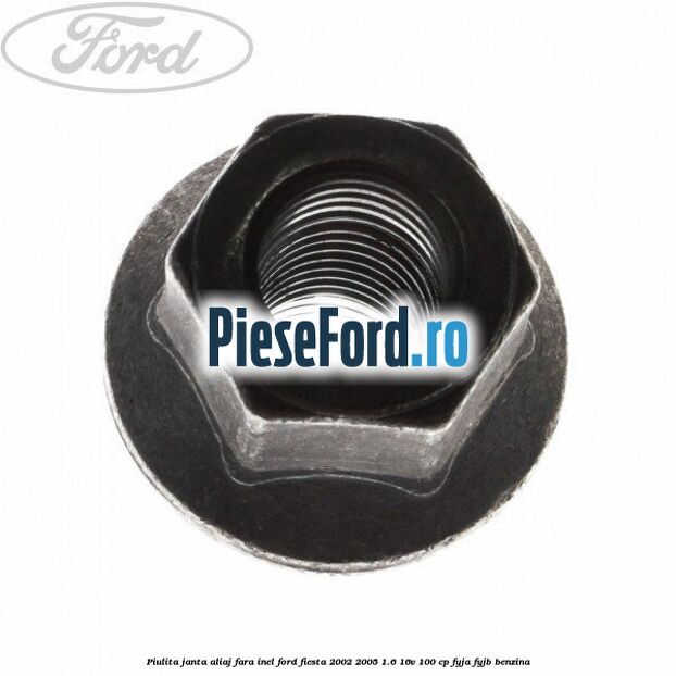 Piulita janta aliaj fara inel Ford Fiesta 2002-2005 1.6 16V 100 cp FYJA, FYJB benzina
