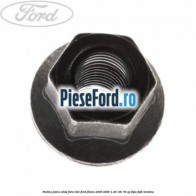 Piulita janta aliaj fara inel Ford Fiesta 2005-2008 1.25 16V 75 cp FUJA, FUJB benzina