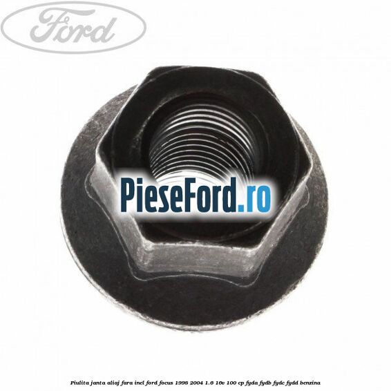 Piulita janta aliaj fara inel Ford Focus 1998-2004 1.6 16V 100 cp FYDA, FYDB, FYDC, FYDD benzina