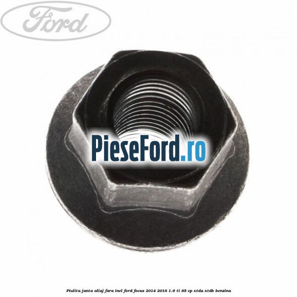 Piulita janta aliaj fara inel Ford Focus 2014-2018 1.6 Ti 85 cp XTDA, XTDB benzina