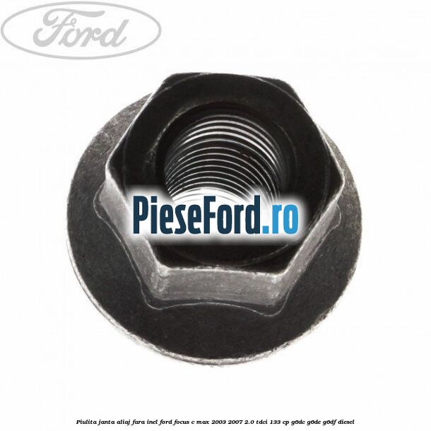 Piulita janta aliaj fara inel Ford Focus C-Max 2003-2007 2.0 TDCi 133 cp G6DC, G6DE, G6DF diesel
