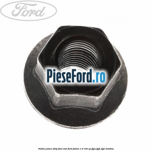 Piulita janta aliaj fara inel Ford Fusion 1.6 100 cp FYJA, FYJB, FYJC benzina