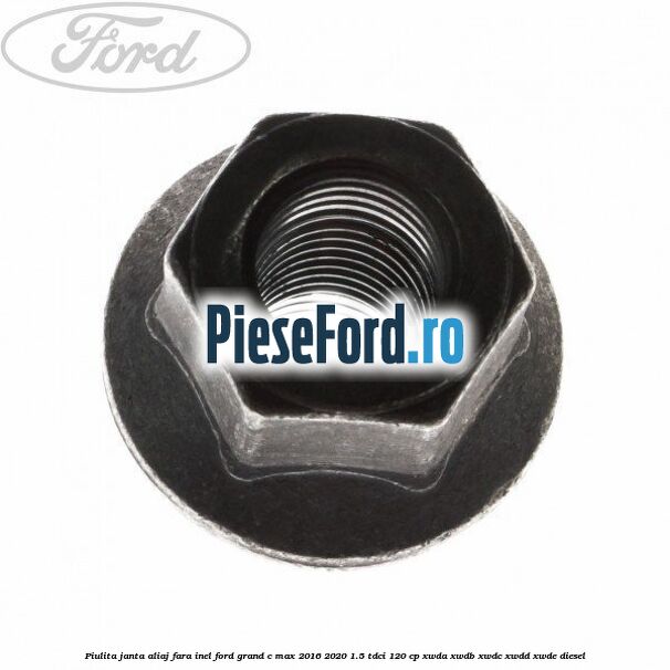 Piulita janta aliaj fara inel Ford Grand C-Max 2016-2020 1.5 TDCi 120 cp XWDA, XWDB, XWDC, XWDD, XWDE diesel