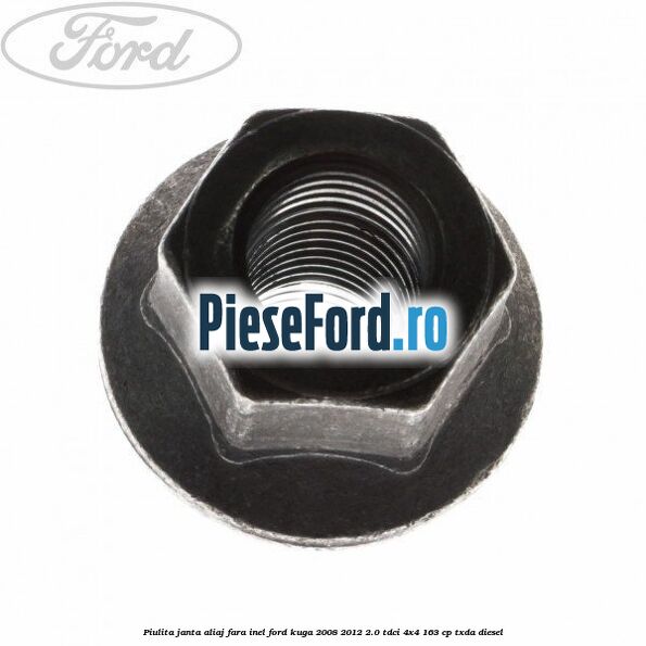 Piulita janta aliaj fara inel Ford Kuga 2008-2012 2.0 TDCI 4x4 163 cp TXDA diesel