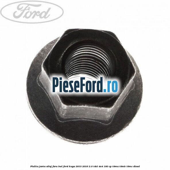 Piulita janta aliaj fara inel Ford Kuga 2013-2016 2.0 TDCi 4x4 180 cp T8MA, T8MB, T8MC diesel